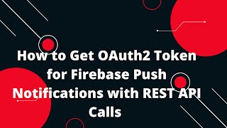 🔑 How to Get OAuth2 Token for Firebase Push Notifications with REST Calls 🌐📲 Easy Tutorial [upl. by Earahs405]