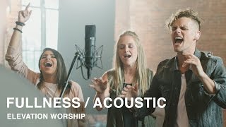 Fullness  Acoustic  Elevation Worship [upl. by Idok942]