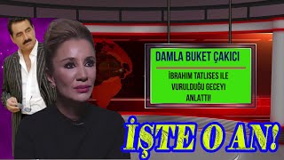 Damla Buket Çakıcı İBRAHİM TATLISES İLE KORKU DOLU VURULMA ANINI TEK TEK ANLATTI [upl. by Hedberg]