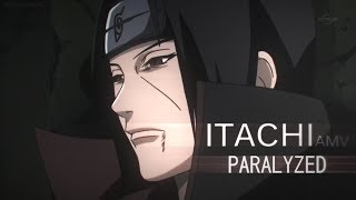 Itachi Uchiha AMV「Naruto AMV」 Paralyzed [upl. by Melonie411]