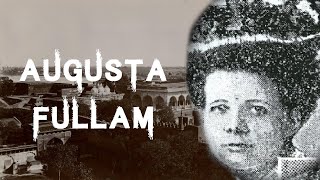 The Sinister amp Tragic Case Of Augusta Fairfield Fullam [upl. by Laehcar]