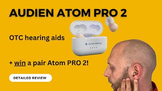 Audien Atom Pro 2 OTC Hearing Aids  Detailed Review  Win a Free Pair [upl. by Aryek848]