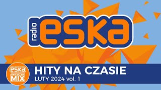 ESKA Hity na Czasie  Luty 2024 – oficjalny mix Radia ESKA [upl. by Daigle]