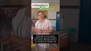 Diretora é flagrada maltratando aluna em escola de Pernambuco [upl. by Rebekkah]