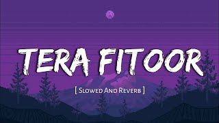 Tera Fitoor slowed  reverb  Genius  Arijit Singh  Kumaar  Utkarsh Sharma  Lofi Vibes 💕✨ [upl. by Amsed]