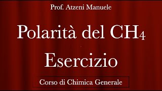 quotEsercizio  Polarità del CH4quot  Chimica Generale  ProfAtzeni ISCRIVITI [upl. by Olympe483]