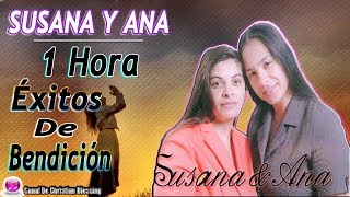 SUSANA Y ANA 1 Hora Éxitos de Bendición [upl. by Amolap343]