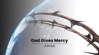 God Gives Mercy Jonah [upl. by Jeannette]