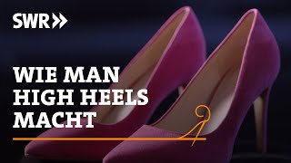 Wie man High Heels macht  SWR Handwerkskunst [upl. by Yssirhc]