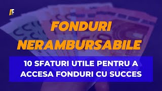 10 Sfaturi Utile pentru a Accesa Fonduri Nerambursabile cu Succes [upl. by Notyrb]