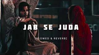 jab se juda sad song sloved amp reverd [upl. by Nivre]