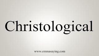 How To Say Christological [upl. by Branscum]