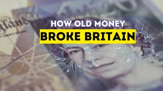 How Old Money BROKE Britains Economy [upl. by Lumbye]