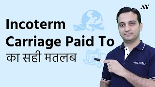 Carriage Paid To CPT  Incoterm Explained in Hindi [upl. by Anayi]