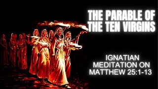 The Parable of the Ten Virgins  Ignatian Meditation on Matthew 251–13 [upl. by Bolen]