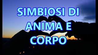 SIMBIOSI DI ANIMA E CORPO [upl. by Maggee131]