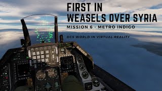 First in Weasels over Syria  Mission 6  Metro Indigo  DCS in VR [upl. by Jourdain821]