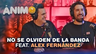 No Se Olviden De La Banda Feat Alex Fernández  Ánimo Ep 12 [upl. by Airdnazxela]