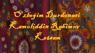 Kamoliddin Rahimov  Ketsam Ozbegim Durdonasi [upl. by Hnah]