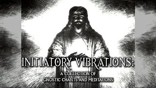 Initiatory Vibrations  A Collection Of Gnostic Chants And Meditations  full album  ambient music [upl. by Rosenzweig870]