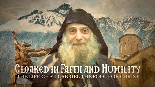 quotCloaked in Faith and Humilityquot The Life of St Gabriel the Fool for Christ [upl. by Thorncombe]