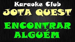 JOTA QUEST  ENCONTRAR ALGUÉM  KARAOKE [upl. by Bertram]