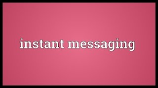 Instant messaging Meaning [upl. by Aitsirk525]