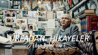 URFADAN HİKAYELER  EDEN BULUR 4K BELGESEL [upl. by Pangaro]