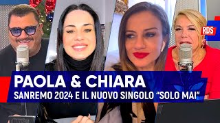 Paola amp Chiara le anticipazioni su Sanremo 2024 e il significato del nuovo singolo “Solo mai” [upl. by Davine]