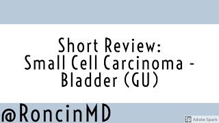 Short Review Small Cell Carcinoma Involving Bladder GU [upl. by Krystin]