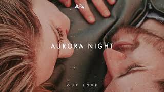 Chillout Music 2020  Aurora Night  Our Love [upl. by Corney]