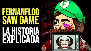 FERNANFLOO SAW GAME Toda la Historia Explicada [upl. by Anauq]