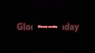 gloomy sunday [upl. by Lorette]