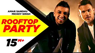 Rooftop Party Official Music Video  Amar Sandhu amp Mickey Singh  Best Party Songs 2015 [upl. by Zechariah]