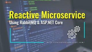 Building Reactive Microservice with RabbitMQ and ASPNET Core [upl. by Petronia977]