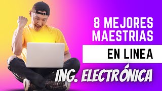 🔥 Las 8 MEJORES maestrías en línea para ingenieros en ELECTRÓNICA 🎯 Ingenieria Electronica maestria [upl. by Daffie916]