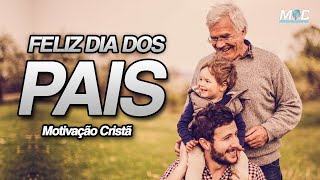 MENSAGEM PARA O DIA DOS PAIS Motivação Cristã ✞ [upl. by Chavez]