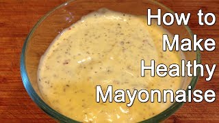 How to Make Healthy Mayonnaise [upl. by Ahsaetal103]