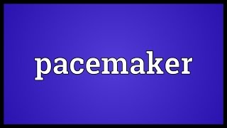 Pacemaker Meaning [upl. by Douglass438]