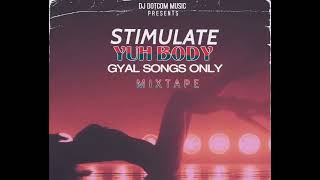 DJ DOTCOM PRESENTS STIMULATE YUH BODY MIXTAPE GYAL SONGS ONLY 2022💦 [upl. by Yerag]