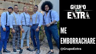 GRUPO EXTRA   Me Emborrachare  LIVE [upl. by Lovmilla]