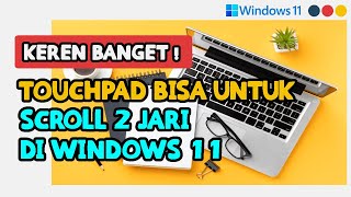 CARA AGAR TOUCHPAD  MOUSE BISA SCROLL 2 JARI DILAPTOP WINDOWS 11 amp WINDOWS 10 100 MUDAH BANGET [upl. by Ais510]