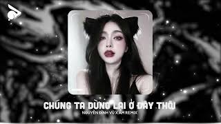 Chúng Ta Dừng Lại Ở Đây Thôi  Nguyễn Đình Vũ x AM Remix「RABBIT REMIX」 Hôm nay ta sẽ chia tay [upl. by Akined]