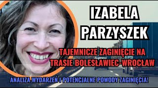 Izabela Parzyszek  tajemnicze zaginięcie Analiza wydarzeń i zaginięcia [upl. by Conway]