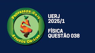 UERJ 20251  FÍSICA  QUESTÃO 038 [upl. by Enymsaj]