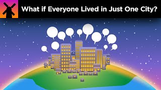 What if Everyone Lived in Just One City [upl. by Nagel]