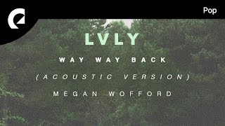 Lvly feat Megan Wofford  Way Way Back Acoustic Version Official Lyric Video [upl. by Atalie]