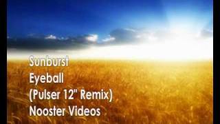 Sunburst  Eyeball  Pulser 12quot Remix  HQ [upl. by Leirua]