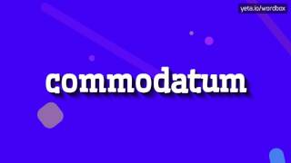 HOW TO SAY COMMODATUM commodatum [upl. by Stallworth]