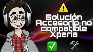 Accesorio no compatible XPERIA solucion [upl. by Aerona]